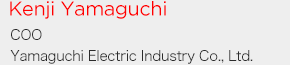 Kenji Yamaguchi COO Yamaguchi Electric Ind. Co., Ltd. 